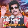 Papu Pom Pom Odia Hits Mp3 Song